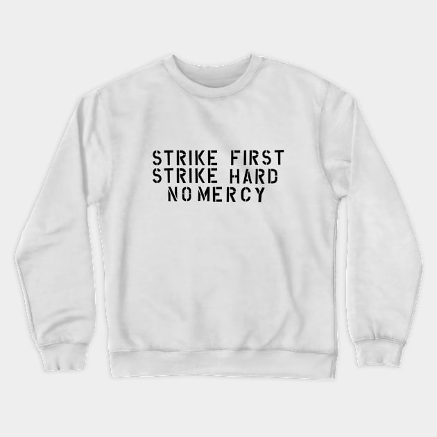 Strike first, Strike hard, No mercy Crewneck Sweatshirt by Glap